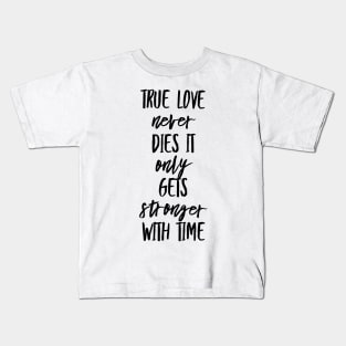 True Love Never Dies It Only Gets Stronger With Time Kids T-Shirt